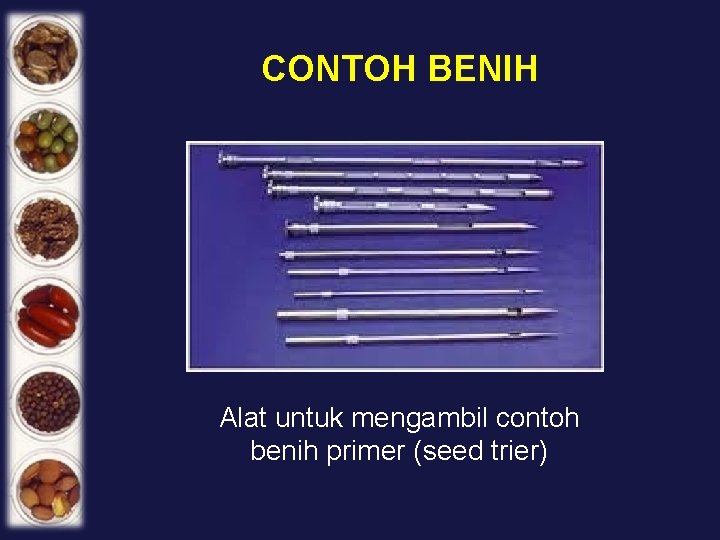 CONTOH BENIH Alat untuk mengambil contoh benih primer (seed trier) 