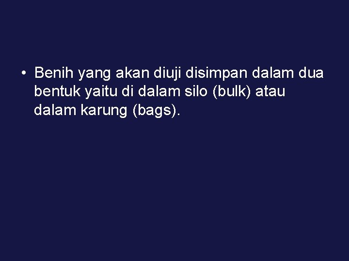  • Benih yang akan diuji disimpan dalam dua bentuk yaitu di dalam silo