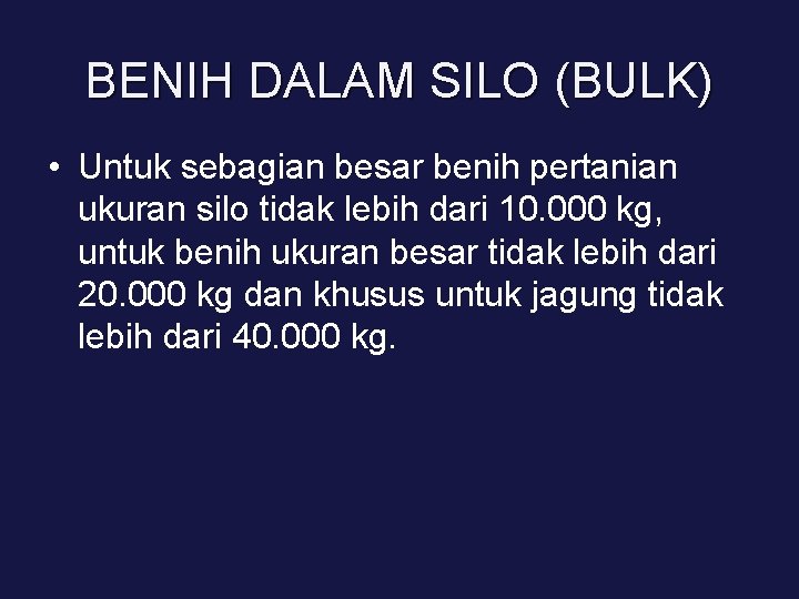 BENIH DALAM SILO (BULK) • Untuk sebagian besar benih pertanian ukuran silo tidak lebih