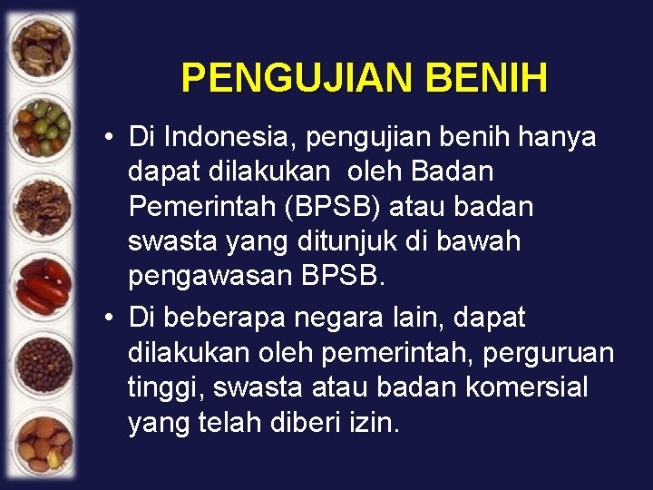 PENGUJIAN BENIH • Di Indonesia, pengujian benih hanya dapat dilakukan oleh Badan Pemerintah (BPSB)