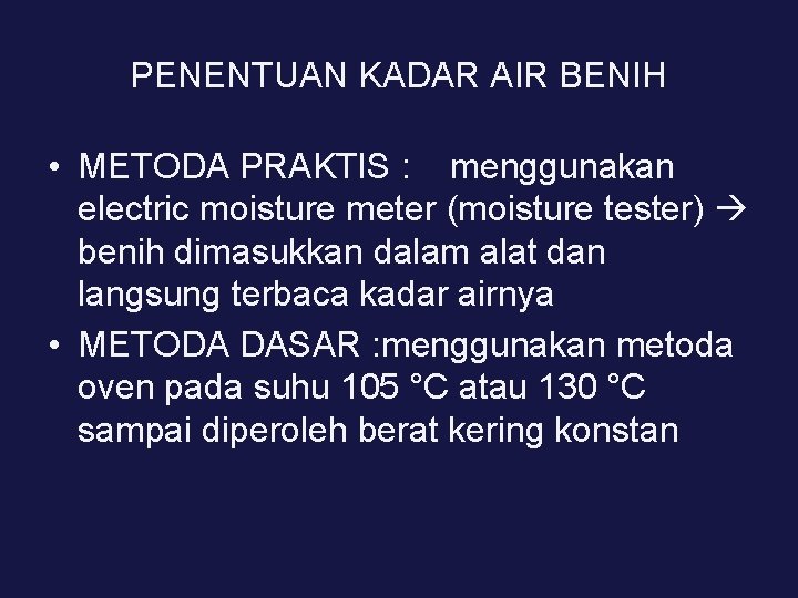 PENENTUAN KADAR AIR BENIH • METODA PRAKTIS : menggunakan electric moisture meter (moisture tester)