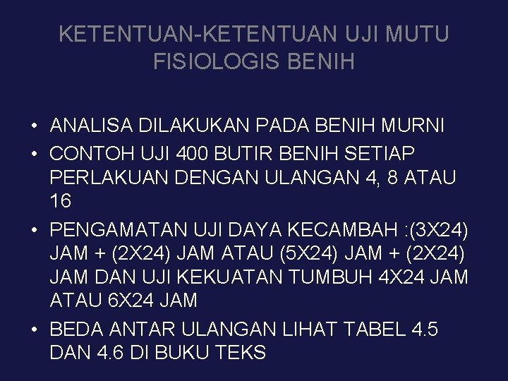 KETENTUAN-KETENTUAN UJI MUTU FISIOLOGIS BENIH • ANALISA DILAKUKAN PADA BENIH MURNI • CONTOH UJI