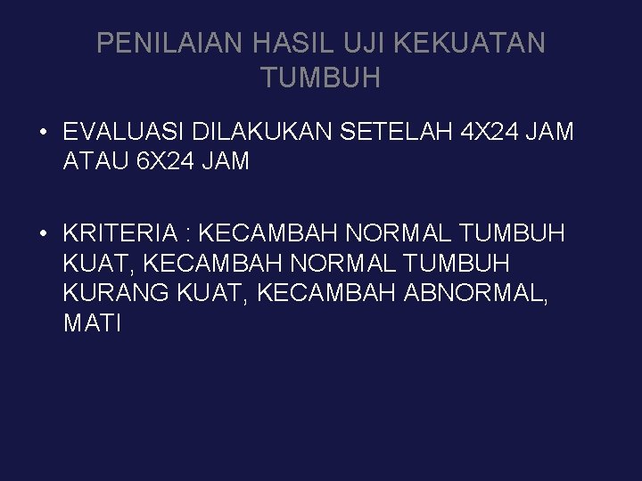 PENILAIAN HASIL UJI KEKUATAN TUMBUH • EVALUASI DILAKUKAN SETELAH 4 X 24 JAM ATAU