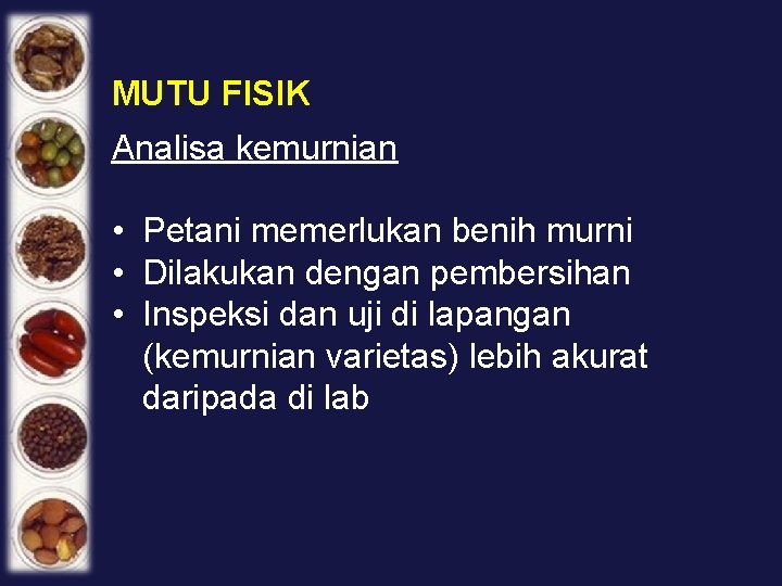 MUTU FISIK Analisa kemurnian • Petani memerlukan benih murni • Dilakukan dengan pembersihan •