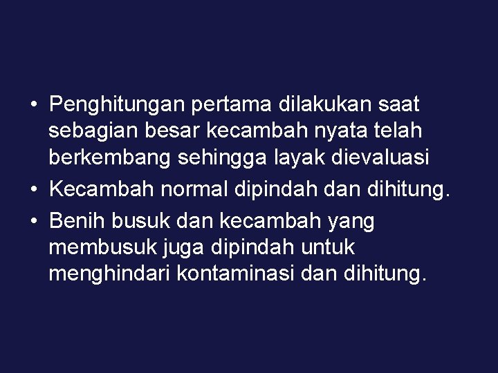  • Penghitungan pertama dilakukan saat sebagian besar kecambah nyata telah berkembang sehingga layak