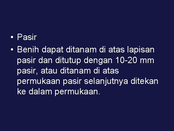  • Pasir • Benih dapat ditanam di atas lapisan pasir dan ditutup dengan