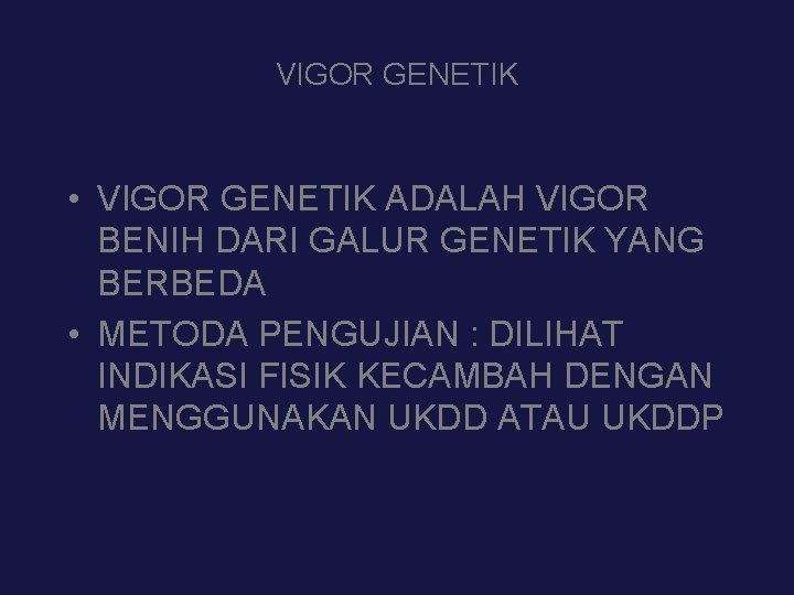 VIGOR GENETIK • VIGOR GENETIK ADALAH VIGOR BENIH DARI GALUR GENETIK YANG BERBEDA •