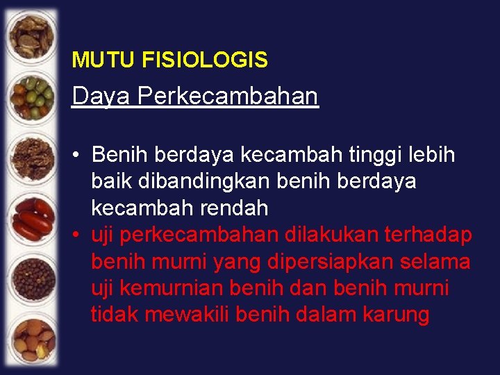 MUTU FISIOLOGIS Daya Perkecambahan • Benih berdaya kecambah tinggi lebih baik dibandingkan benih berdaya