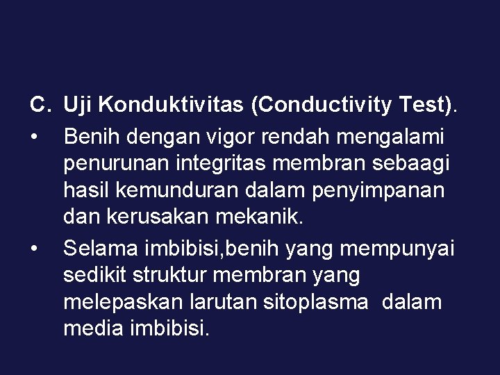C. Uji Konduktivitas (Conductivity Test). • Benih dengan vigor rendah mengalami penurunan integritas membran