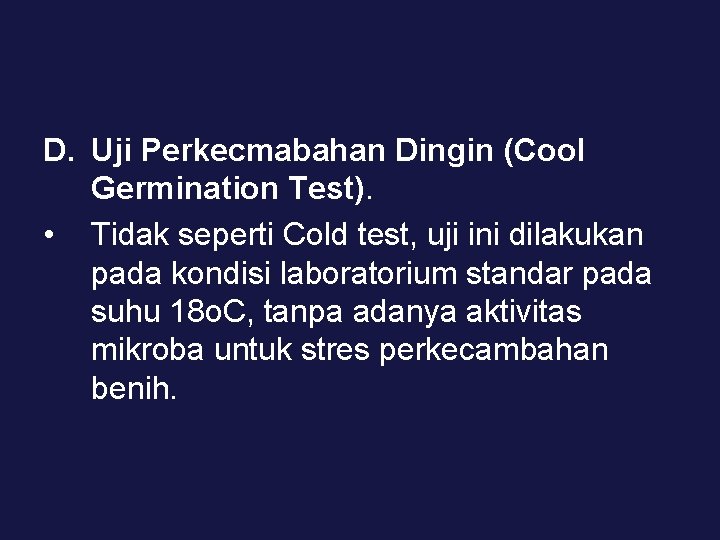 D. Uji Perkecmabahan Dingin (Cool Germination Test). • Tidak seperti Cold test, uji ini