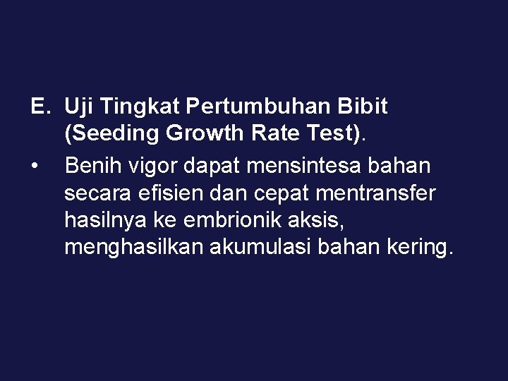 E. Uji Tingkat Pertumbuhan Bibit (Seeding Growth Rate Test). • Benih vigor dapat mensintesa