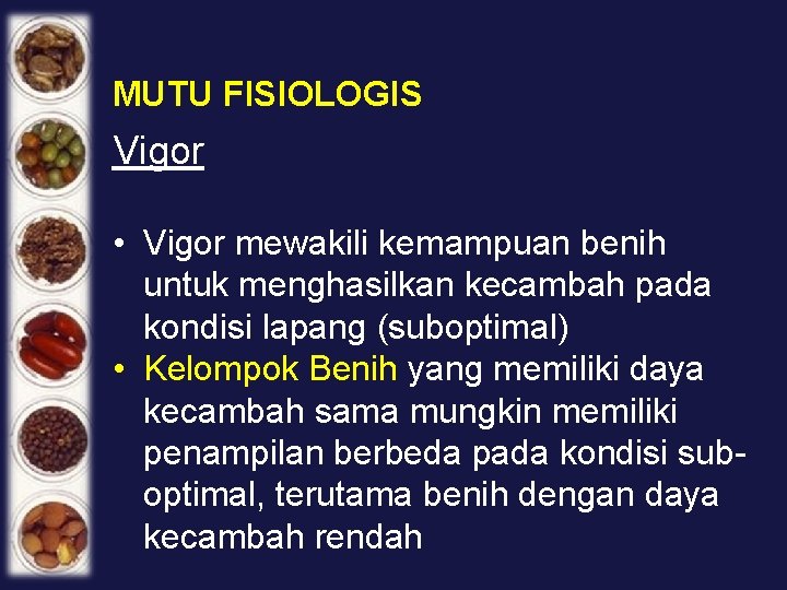 MUTU FISIOLOGIS Vigor • Vigor mewakili kemampuan benih untuk menghasilkan kecambah pada kondisi lapang