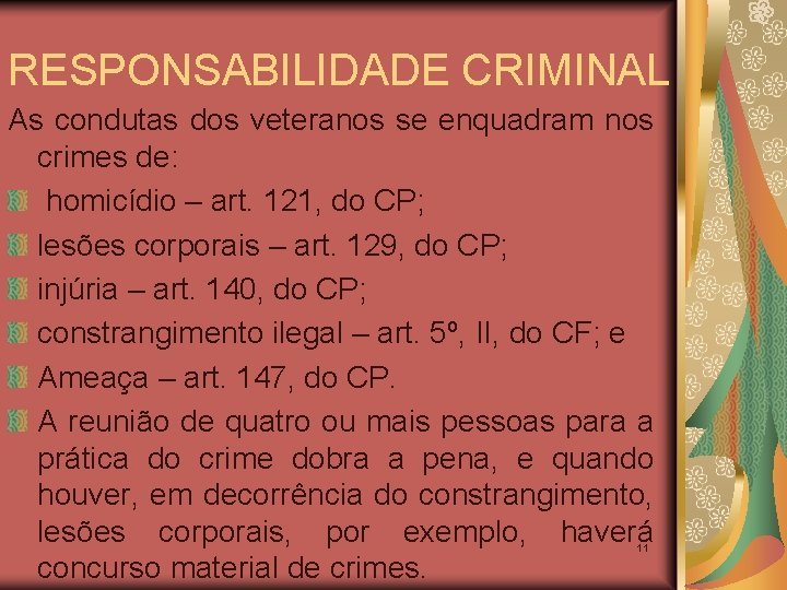 RESPONSABILIDADE CRIMINAL As condutas dos veteranos se enquadram nos crimes de: homicídio – art.
