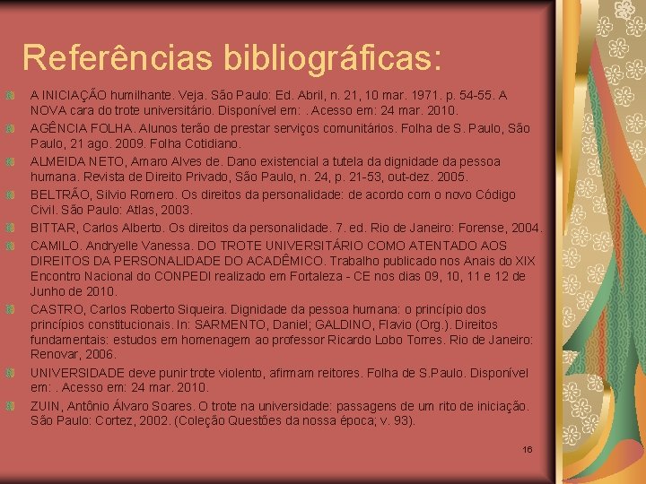 Referências bibliográficas: A INICIAÇÃO humilhante. Veja. São Paulo: Ed. Abril, n. 21, 10 mar.