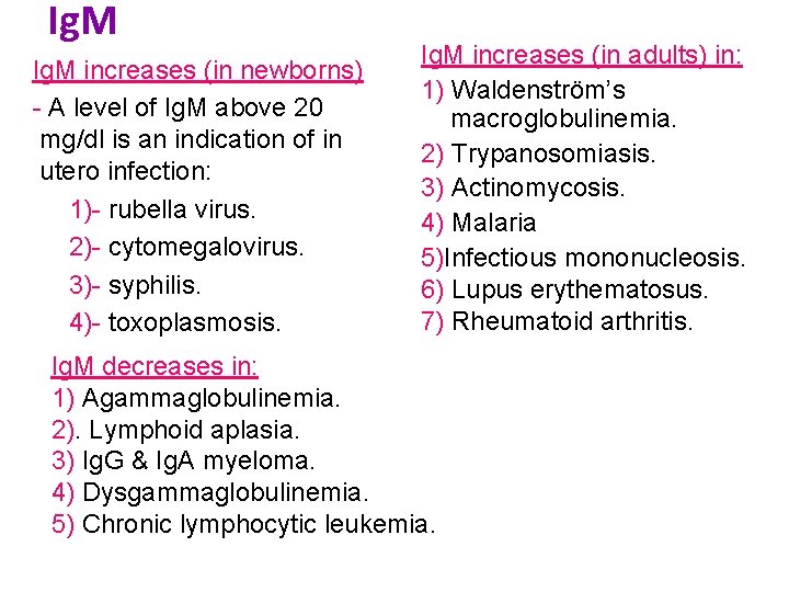 Ig. M increases (in newborns) - A level of Ig. M above 20 mg/dl