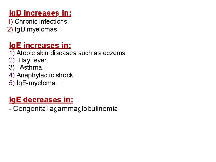 Ig. D increases in: 1) Chronic infections. 2) Ig. D myelomas. Ig. E increases