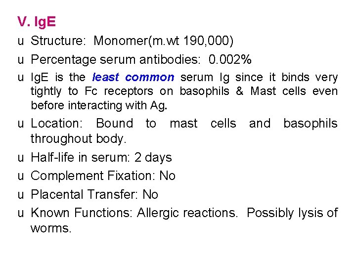 V. Ig. E u Structure: Monomer(m. wt 190, 000) u Percentage serum antibodies: 0.