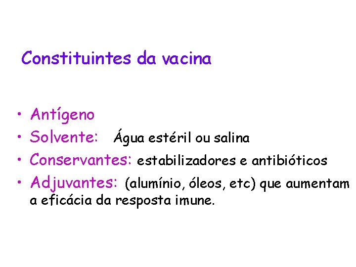 Constituintes da vacina • • Antígeno Solvente: Água estéril ou salina Conservantes: estabilizadores e