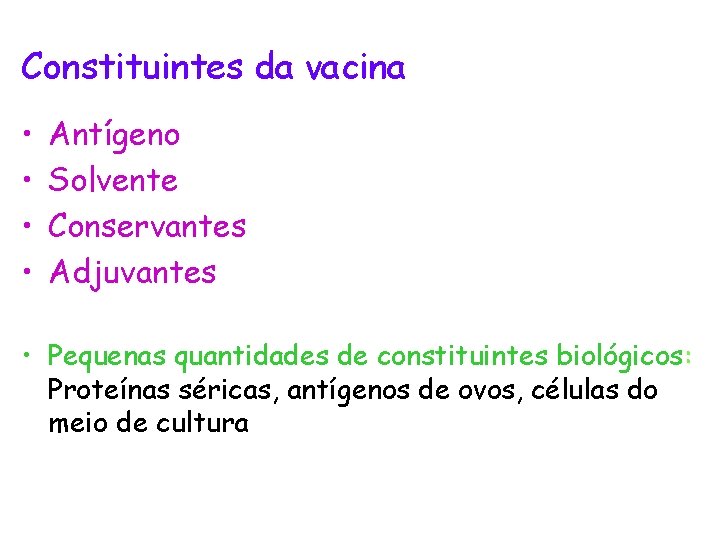 Constituintes da vacina • • Antígeno Solvente Conservantes Adjuvantes • Pequenas quantidades de constituintes
