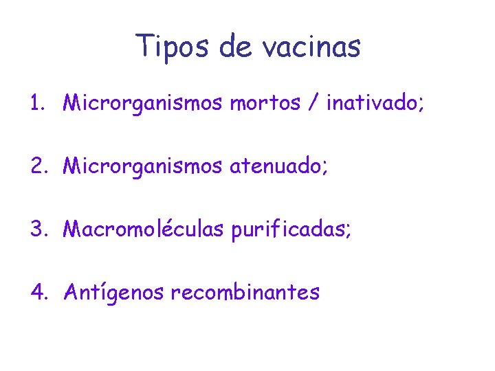 Tipos de vacinas 1. Microrganismos mortos / inativado; 2. Microrganismos atenuado; 3. Macromoléculas purificadas;