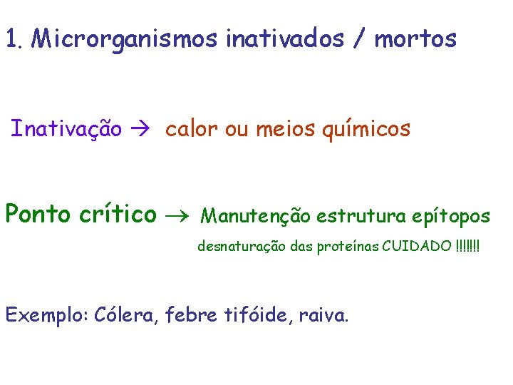 1. Microrganismos inativados / mortos Inativação calor ou meios químicos Ponto crítico Manutenção estrutura