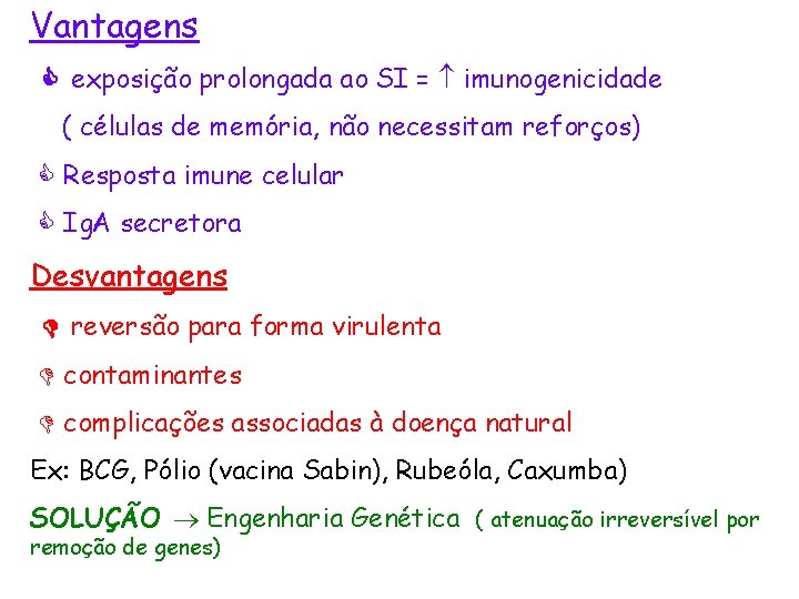 Vantagens exposição prolongada ao SI = imunogenicidade ( células de memória, não necessitam reforços)