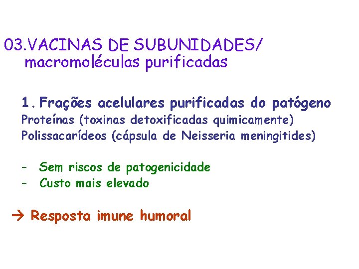 03. VACINAS DE SUBUNIDADES/ macromoléculas purificadas 1. Frações acelulares purificadas do patógeno Proteínas (toxinas