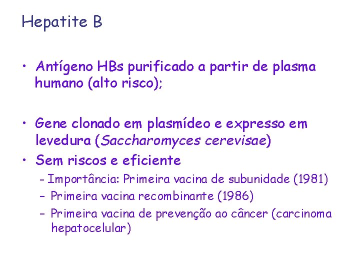 Hepatite B • Antígeno HBs purificado a partir de plasma humano (alto risco); •