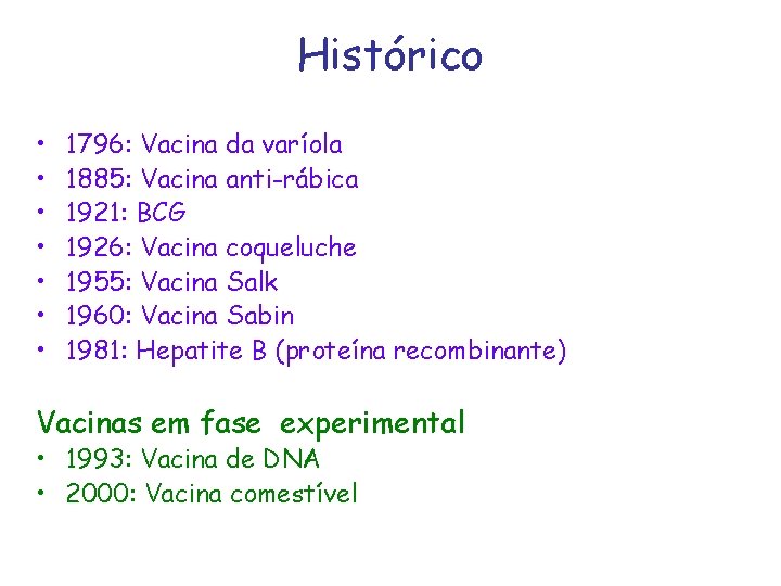 Histórico • • 1796: Vacina da varíola 1885: Vacina anti-rábica 1921: BCG 1926: Vacina