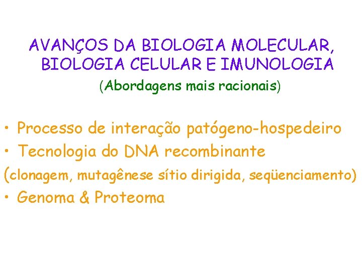 AVANÇOS DA BIOLOGIA MOLECULAR, BIOLOGIA CELULAR E IMUNOLOGIA (Abordagens mais racionais) • Processo de