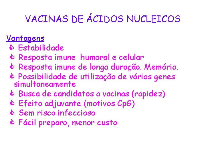 VACINAS DE ÁCIDOS NUCLEICOS Vantagens Estabilidade Resposta imune humoral e celular Resposta imune de