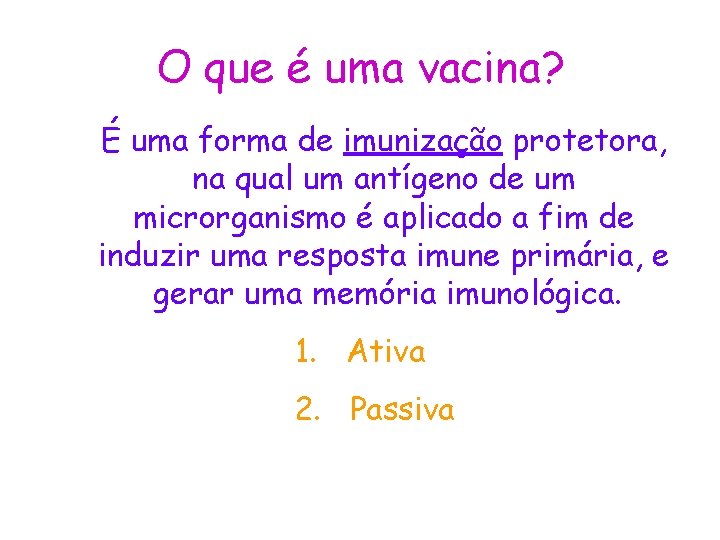 O que é uma vacina? É uma forma de imunização protetora, na qual um