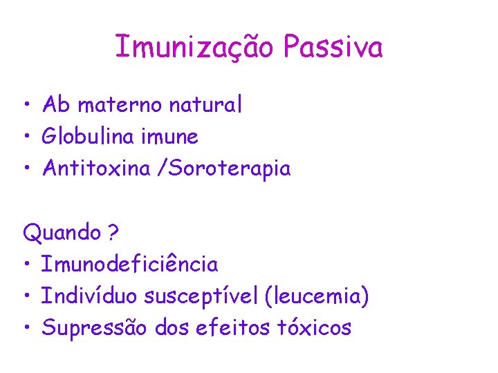 Imunização Passiva • Ab materno natural • Globulina imune • Antitoxina /Soroterapia Quando ?