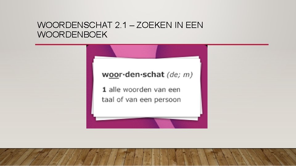 WOORDENSCHAT 2. 1 – ZOEKEN IN EEN WOORDENBOEK 