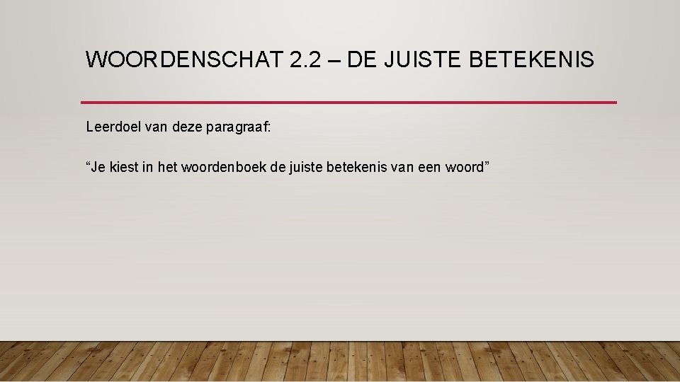 WOORDENSCHAT 2. 2 – DE JUISTE BETEKENIS Leerdoel van deze paragraaf: “Je kiest in