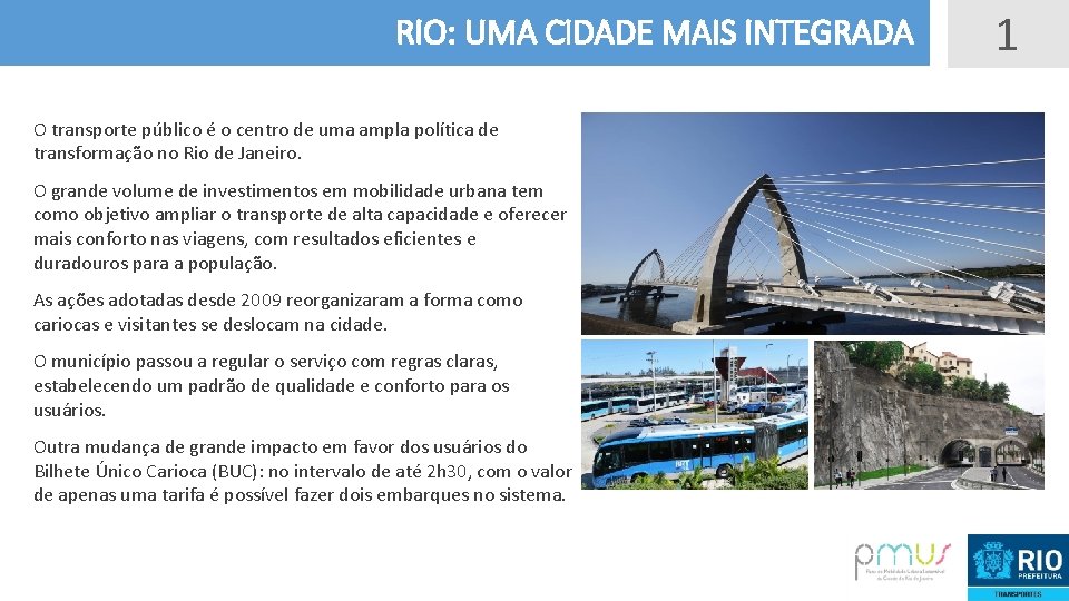 RIO: UMA CIDADE MAIS INTEGRADA O transporte público é o centro de uma ampla