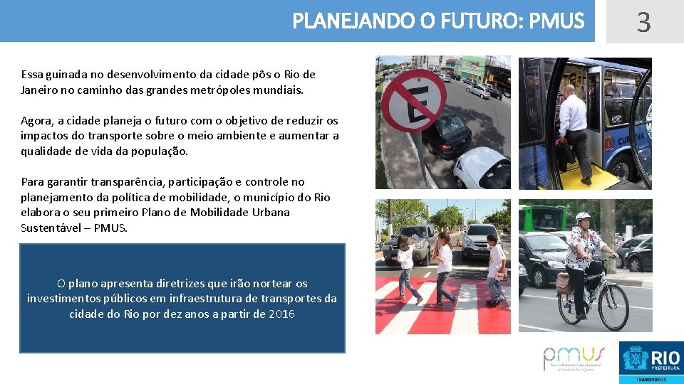 PLANEJANDO O FUTURO: PMUS Essa guinada no desenvolvimento da cidade pôs o Rio de