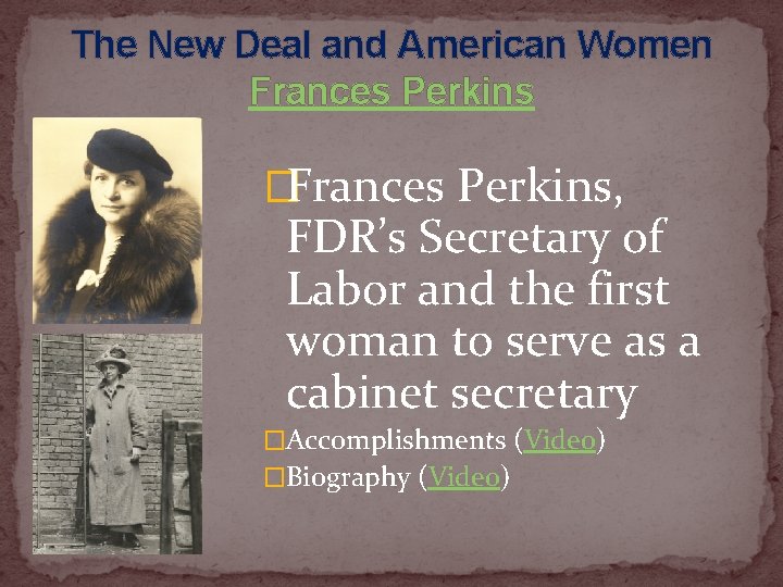 The New Deal and American Women Frances Perkins �Frances Perkins, FDR’s Secretary of Labor