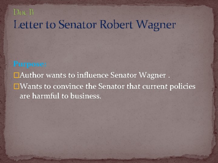 Doc B Letter to Senator Robert Wagner Purpose: �Author wants to influence Senator Wagner.