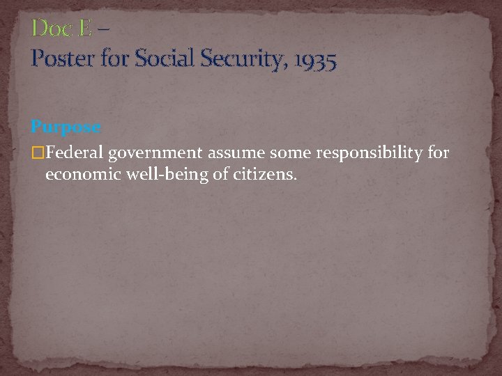 Doc E – Poster for Social Security, 1935 Purpose �Federal government assume some responsibility