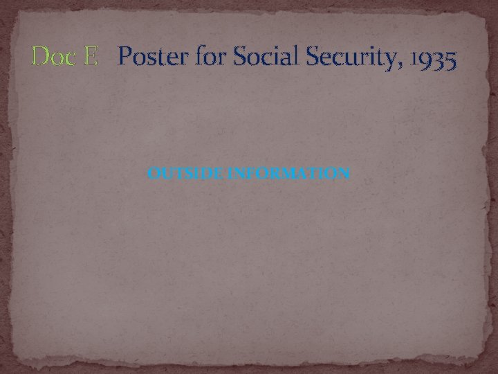 Doc E Poster for Social Security, 1935 OUTSIDE INFORMATION 