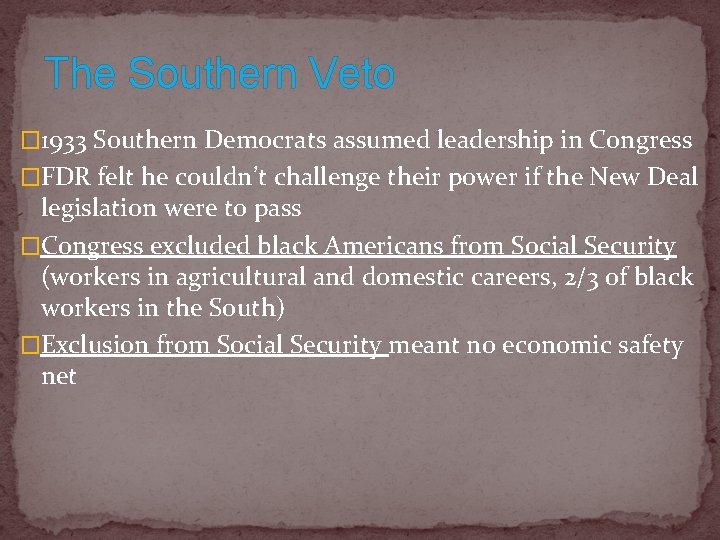 The Southern Veto � 1933 Southern Democrats assumed leadership in Congress �FDR felt he