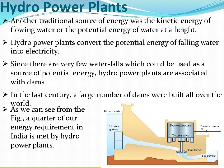 Hydro Power Plants Ø Another traditional source of energy was the kinetic energy of