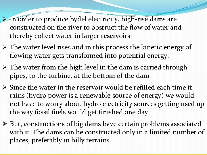 Ø In order to produce hydel electricity, high-rise dams are constructed on the river