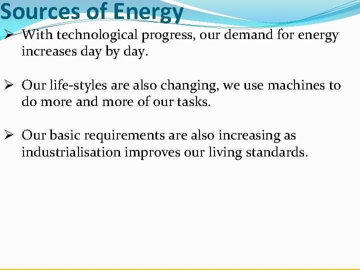 Sources of Energy Ø With technological progress, our demand for energy increases day by