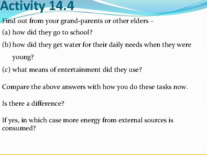 Activity 14. 4 Find out from your grand-parents or other elders – (a) how