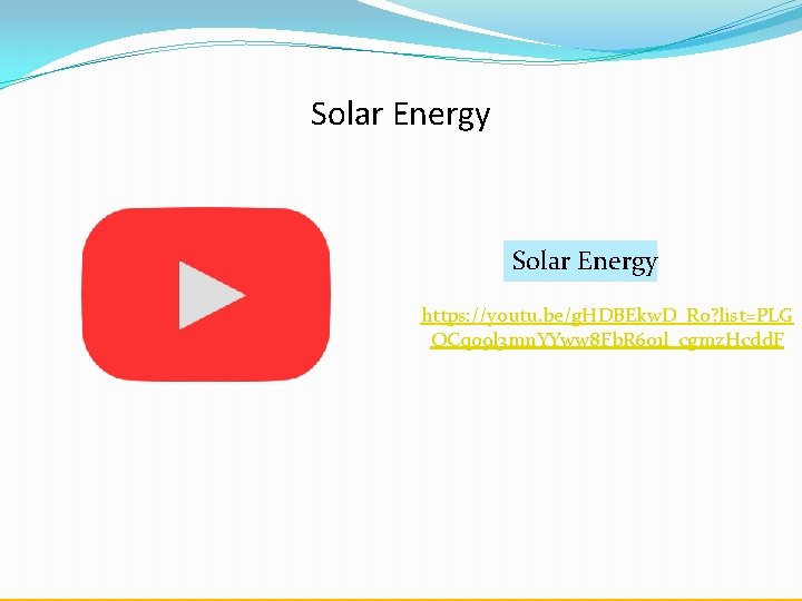 Solar Energy https: //youtu. be/g. HDBEkw. D_Ro? list=PLG QCqo 9 l 3 mn. YYww