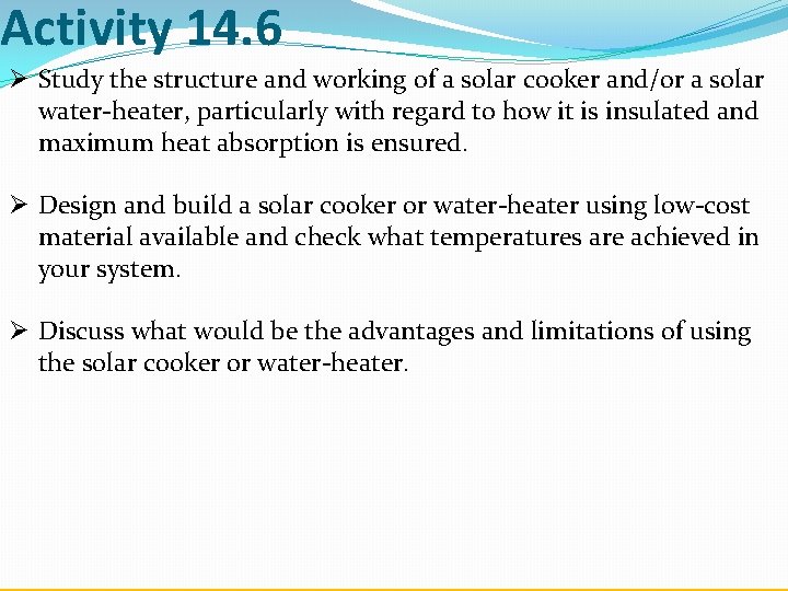 Activity 14. 6 Ø Study the structure and working of a solar cooker and/or