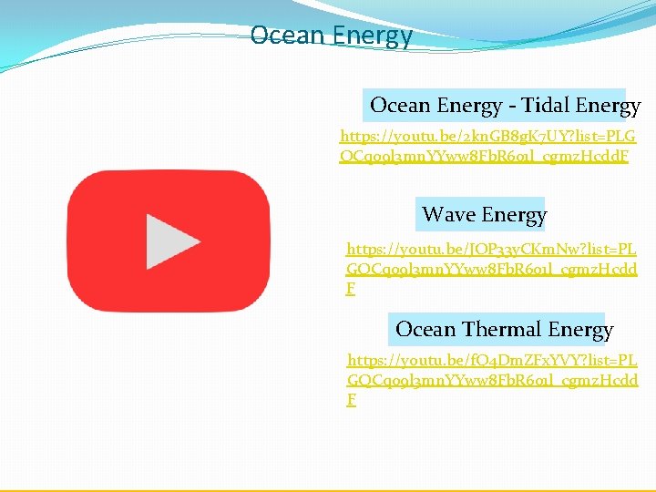 Ocean Energy - Tidal Energy https: //youtu. be/2 kn. GB 8 g. K 7