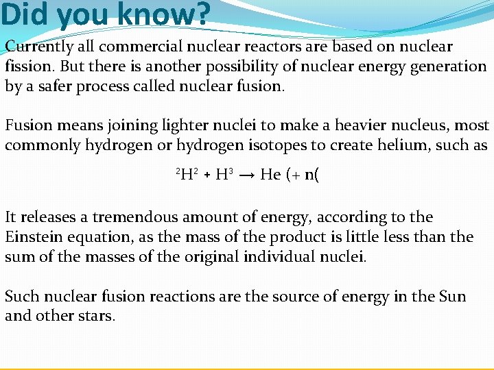 Did you know? Currently all commercial nuclear reactors are based on nuclear fission. But